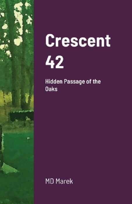 Crescent 42: Hidden Passage of the Oaks by Michael Dean Marek, Qlypso Marek, Michael Dean Marek