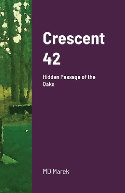 Crescent 42: Hidden Passage of the Oaks by Michael Dean Marek, Qlypso Marek, Michael Dean Marek