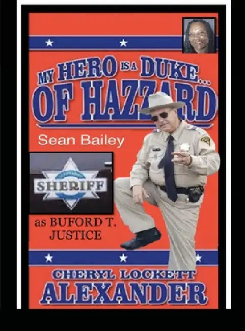 My Hero Is a Duke...of Hazzard Sean Bailey (Buford T. Justice) Edition by Cheryl Lockett Alexander
