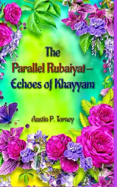 The Parallel Rubaiyat-Echoes of Khayyam by Austin Torney