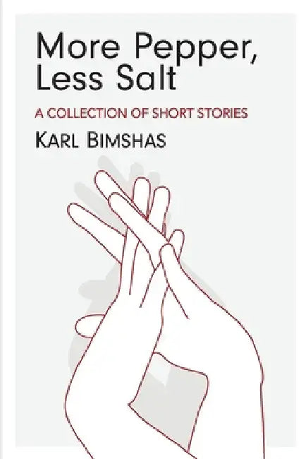 More Pepper, Less Salt: A Collection of Short Stories by Karl Bimshas