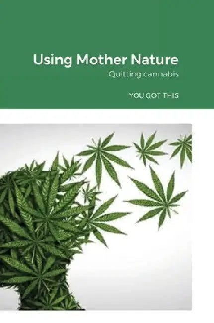 Using Mother Nature: Quitting cannabis by Aimee Searle