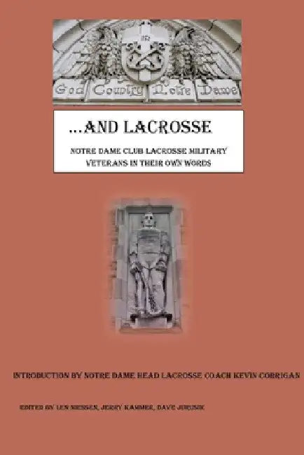 God Country Notre Dame .... And Lacrosse: Notre Dame Club Lacrosse Military Veterans in Their Own Words by Len Niessen