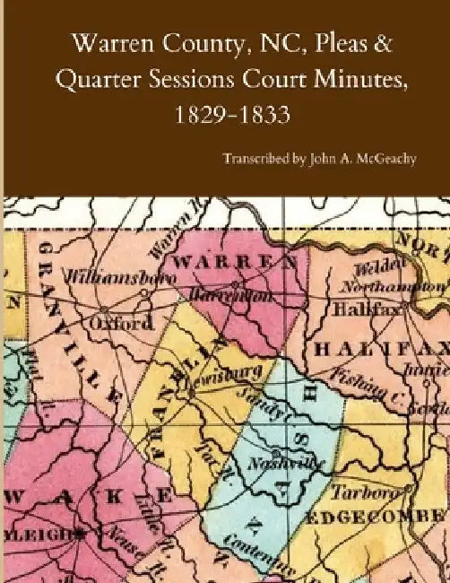 Warren County, NC, Pleas & Quarter Sessions Court Minutes, 1829-1833 by John A. McGeachy