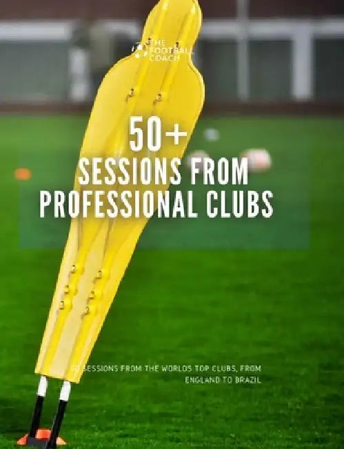 50+ Sessions from Professional Clubs by Thefootballcoach