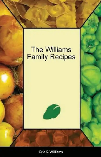 The Williams Family Cookbook by Eric Williams