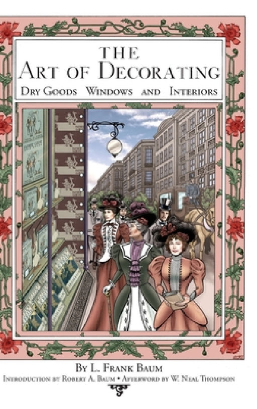 The Art of Decorating Dry Goods, Windows, and Interiors by Robert A. Baum, W. Neal Thompson