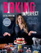 Baking Imperfect: Crush, Whip and Spread It Like Nobody's Watching by Lottie Bedlow