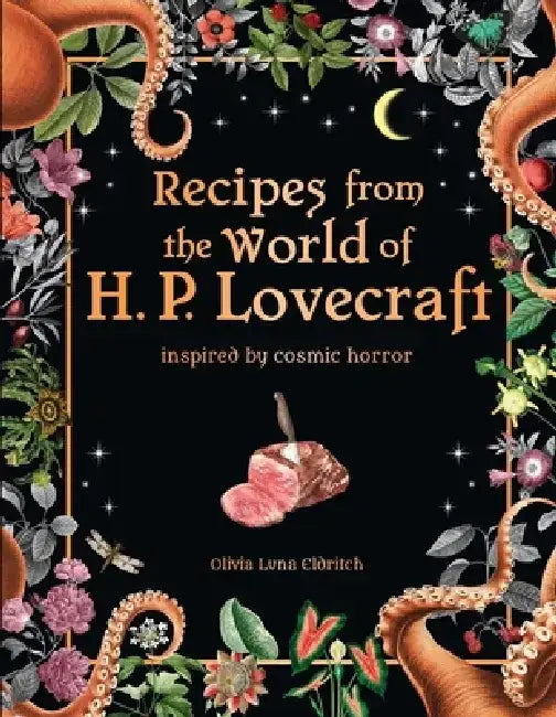Recipes from the World of H. P. Lovecraft: Inspired by Cosmic Horror by Editors of Thunder Bay Press