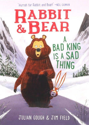 Rabbit & Bear: A Bad King Is a Sad Thing by Julian Gough