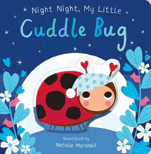 Night Night, My Little Cuddle Bug by Natalie Marshall
