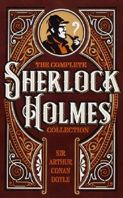 The Complete Sherlock Holmes Collection by Sir Arthur Conan Doyle
