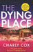 The Dying Place by Charly Cox