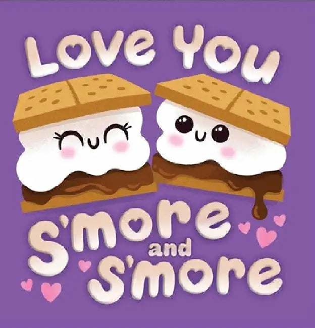 Love You s'More & s'More by Dienesa Le