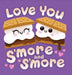 Love You s'More & s'More by Dienesa Le