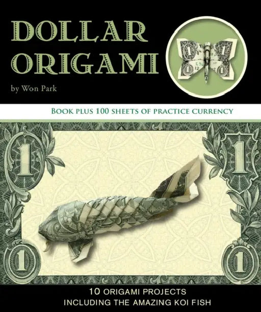 Dollar Origami: 10 Origami Projects Including the Amazing Koi Fish by Won Park