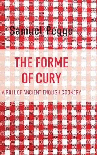The Forme of Cury by Samuel Pegge