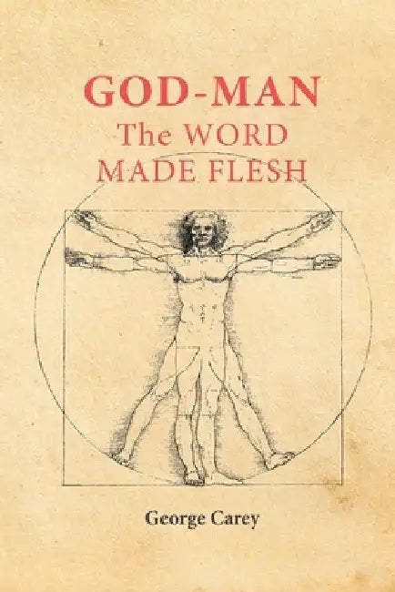 God-Man the Word Made Flesh: The Esoteric Physiology of Ascension and the 'Sacred Secretion' by George Carey