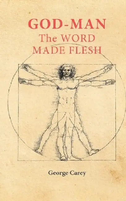 God Man The Word Made Flesh: The Esoteric Physiology of Ascension and the 'Sacred Secretion' by George Carey