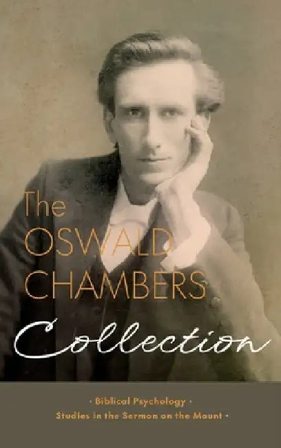 The Oswald Chambers Collection: Biblical Psychology and Studies in the Sermon on the Mount by Oswald Chambers