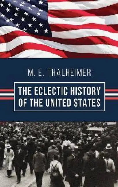 The Eclectic History of the United States: The Illustrated Classic 19th-Century School History of America, First Published 1874