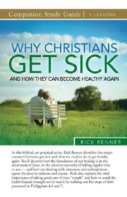 Why Christians Get Sick and How They Can Become Healthy Again Study Guide by Rick Renner