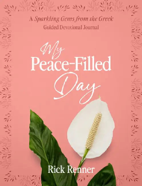 My Peace-Filled Day: A Sparkling Gems from the Greek Guided Devotional Journal by Rick Renner