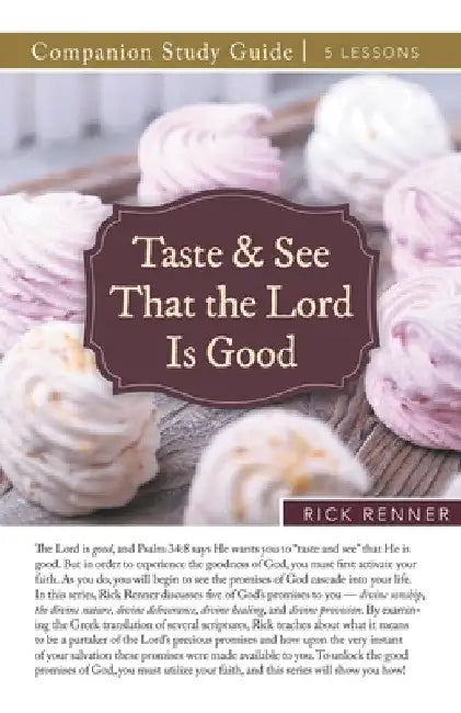 Taste and See That the Lord Is Good Study Guide by Rick Renner