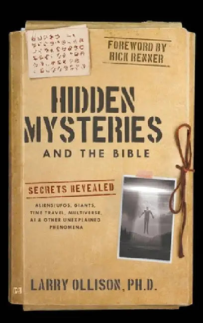 Hidden Mysteries and the Bible: Secrets Revealed: Aliens/UFOs, Giants, Time Travel, Multiverse, AI & Other Unexplained Phenomena by Larry Ollison