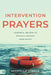 Intervention Prayers: Powerful Prayers to Rescue and Restore Your Family by Michelle Steele