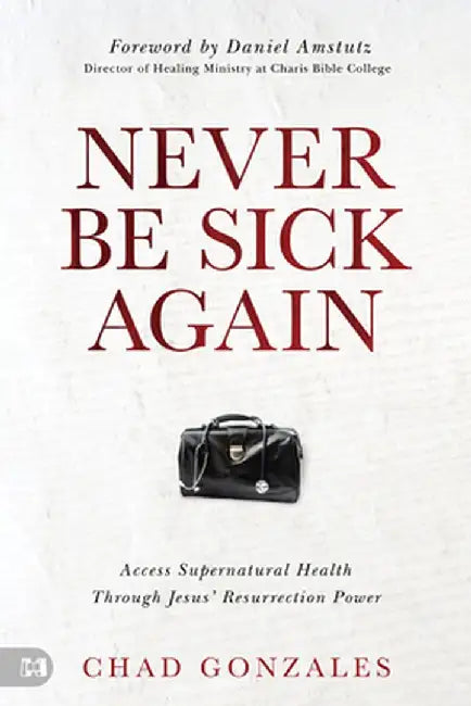 Never Be Sick Again by Chad Gonzales