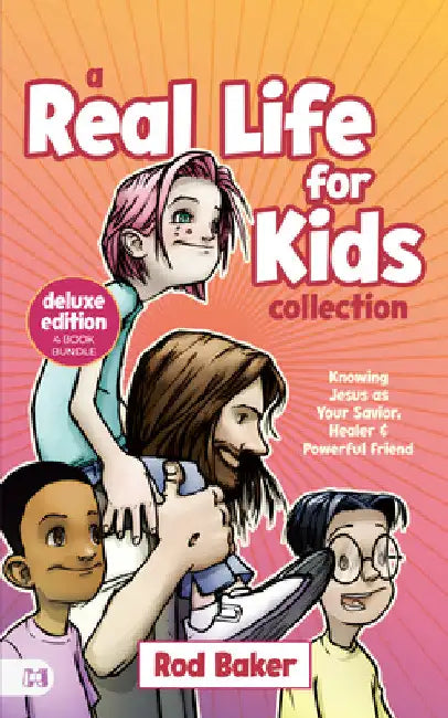 A Real Life for Kids Collection: Knowing Jesus as Your Savior, Healer & Powerful Friend by Rod Baker