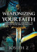 Weaponizing Your Faith: Supernaturally Equipped to Receive Your Breakthrough by Joseph Z