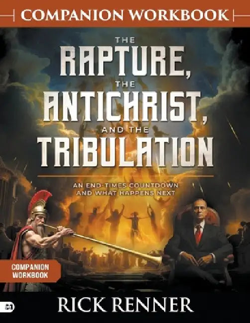 The Rapture, the Antichrist, and the Tribulation Companion Workbook: An End-Times Countdown and What Happens Next by Rick Renner