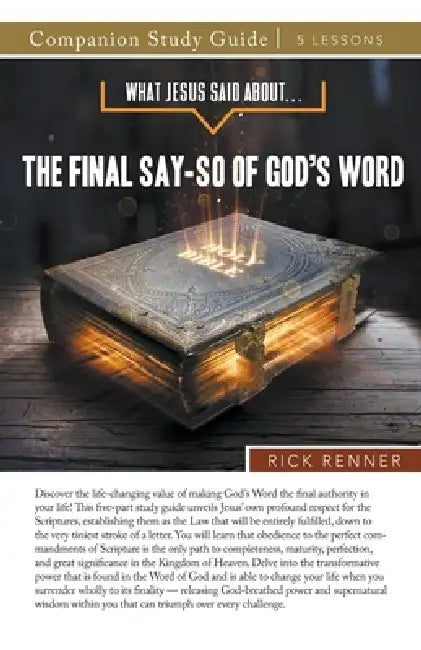 What Jesus Said About...The Final Say-So of God's Word Study Guide by Rick Renner
