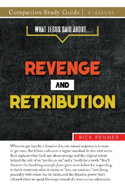 What Jesus Said About... Revenge and Retribution Study Guide by Rick Renner