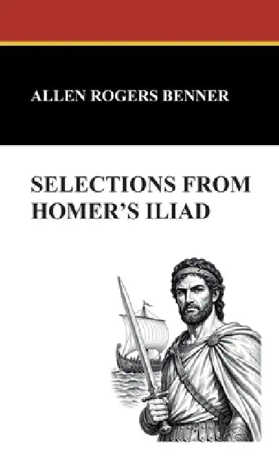 Selections from Homer's Iliad by Allen Rogers Benner