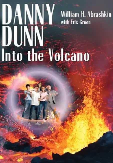 Danny Dunn: Into the Volcano by William H. Abrashkin, Eric Greene