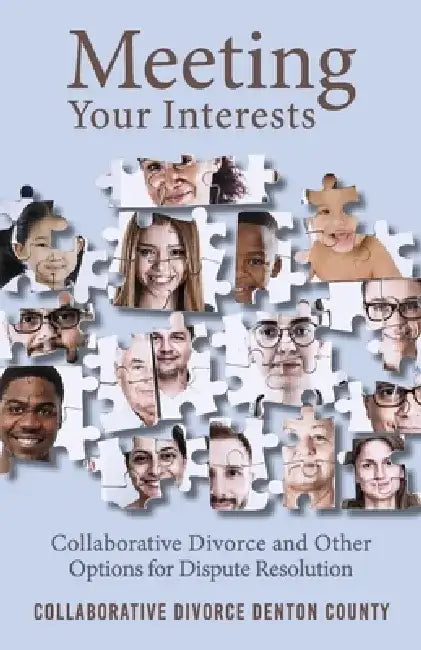 Meeting Your Interests: Collaborative Divorce and Other Options for Dispute Resolution by Christen Clower