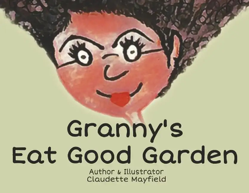 Granny's Eat Good Garden by Claudette Mayfield