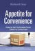 Appetite for Convenience: How to Sell Perishable Food Direct to Consumers by Richard Gray