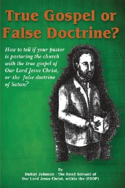 True Gospel or False Doctrine? by Dufray Johnson