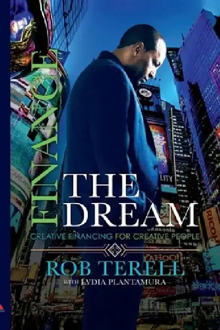Finance the Dream: Creative Financing for Creative People by Rob Terell