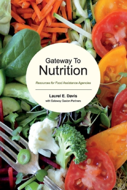 Gateway to Nutrition: Resources for Food Assistance Agencies by Laurel Davis, R. Dwayne Burks, Jennifer Tidwell