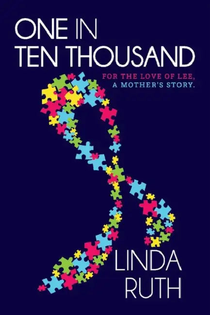 One in Ten Thousand: For the Love of Lee, a Mother's Story. by Linda Ruth
