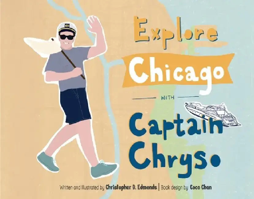 Explore Chicago with Captain Chryso by Christopher D. Edmonds