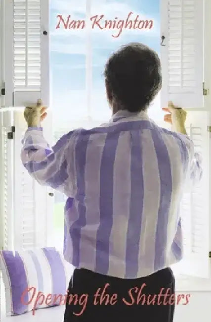 Opening the Shutters by Nan Knighton