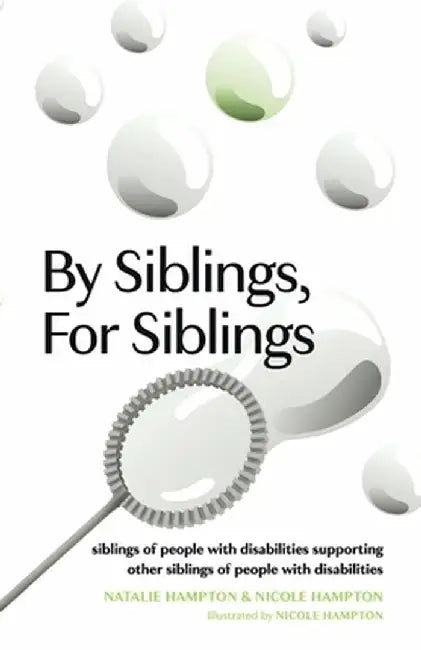 By Siblings, for Siblings: Siblings of People with Disabilities Supporting Other Siblings of People with Disabilities by Natalie Hampton