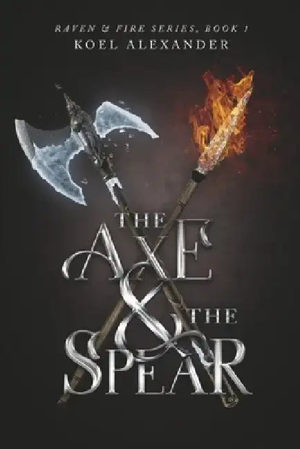 The Axe & the Spear: Volume 1 by Koel Alexander