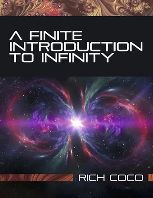 A Finite Introduction to Infinity by Rich Coco